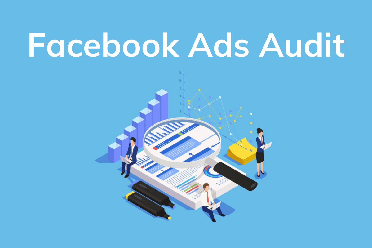 Facebook Ads Audit là gì? Tại sao cần cho doanh nghiệp?