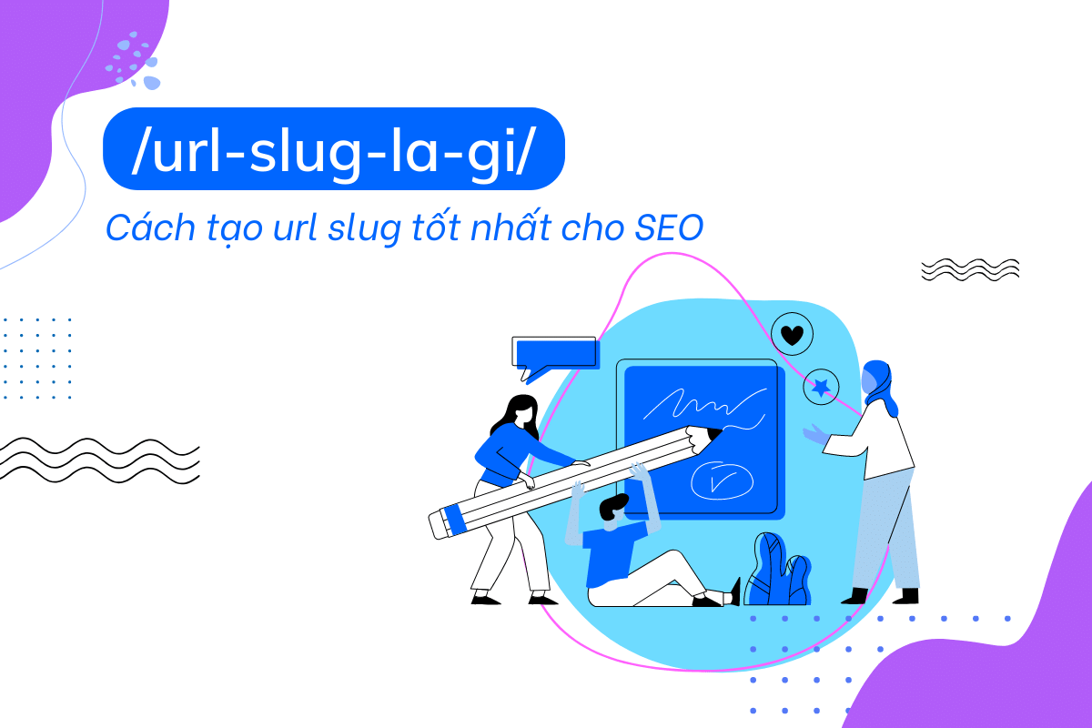 URL slug là gì? Cách tạo Slug tốt nhất cho SEO
