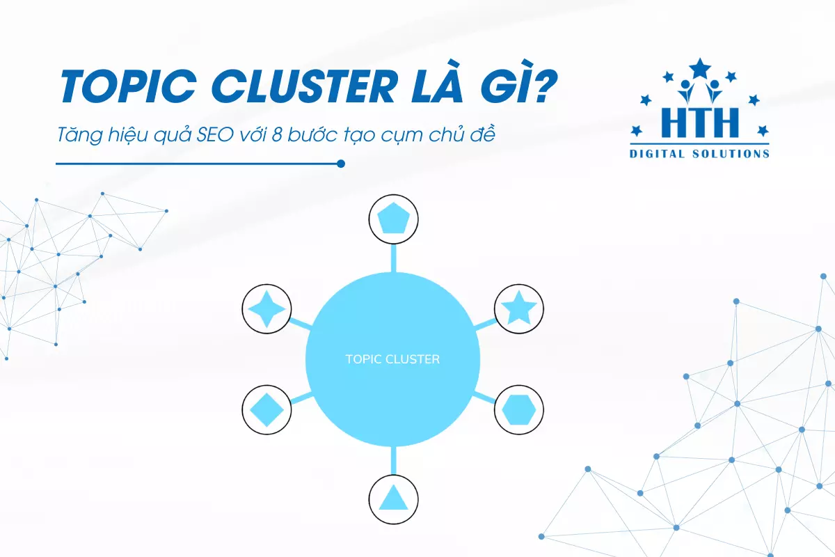 Topic Cluster là gì ? Tăng hiệu quả SEO với 8 bước tạo cụm chủ đề